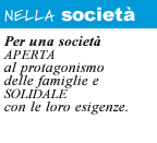 NELLA SOCIET. Per una societ aperta al protagonismo delle famiglie e solidale con le loro esigenze.